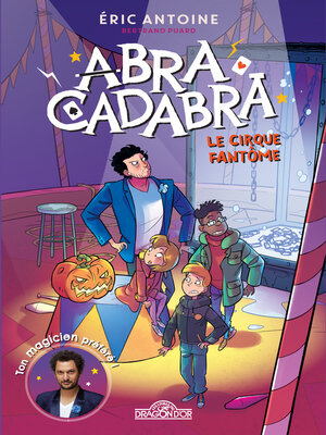 cover image of Éric Antoine – Abracadabra – Le cirque fantôme – Lecture roman jeunesse – Dès 8 ans